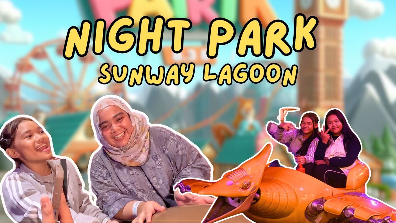 EPIK! MENJERIT TAK INGAT DUNIA DI NIGHT PARK SUNWAY LAGOON!